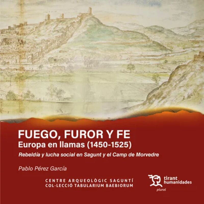 FUEGO, FUROR Y FE - EUROPA EN LLAMAS (1450-1525) . REBELDIA Y LUCHA SOCIAL EN SAGUNT Y EL CAMP DE MORVEDRE