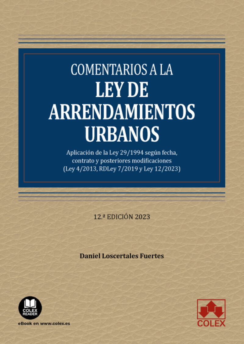 (12 ED) COMENTARIOS A LA LEY DE ARRENDAMIENTOS URBANOS - APLICACION DE LA LEY 29 / 1994 SEGUN FECHA, CONTRATO Y POSTERIORES MODIFICACIONES (LEY 4 / 2013, RDLEY 7 / 2019 Y LEY 12 / 2023)