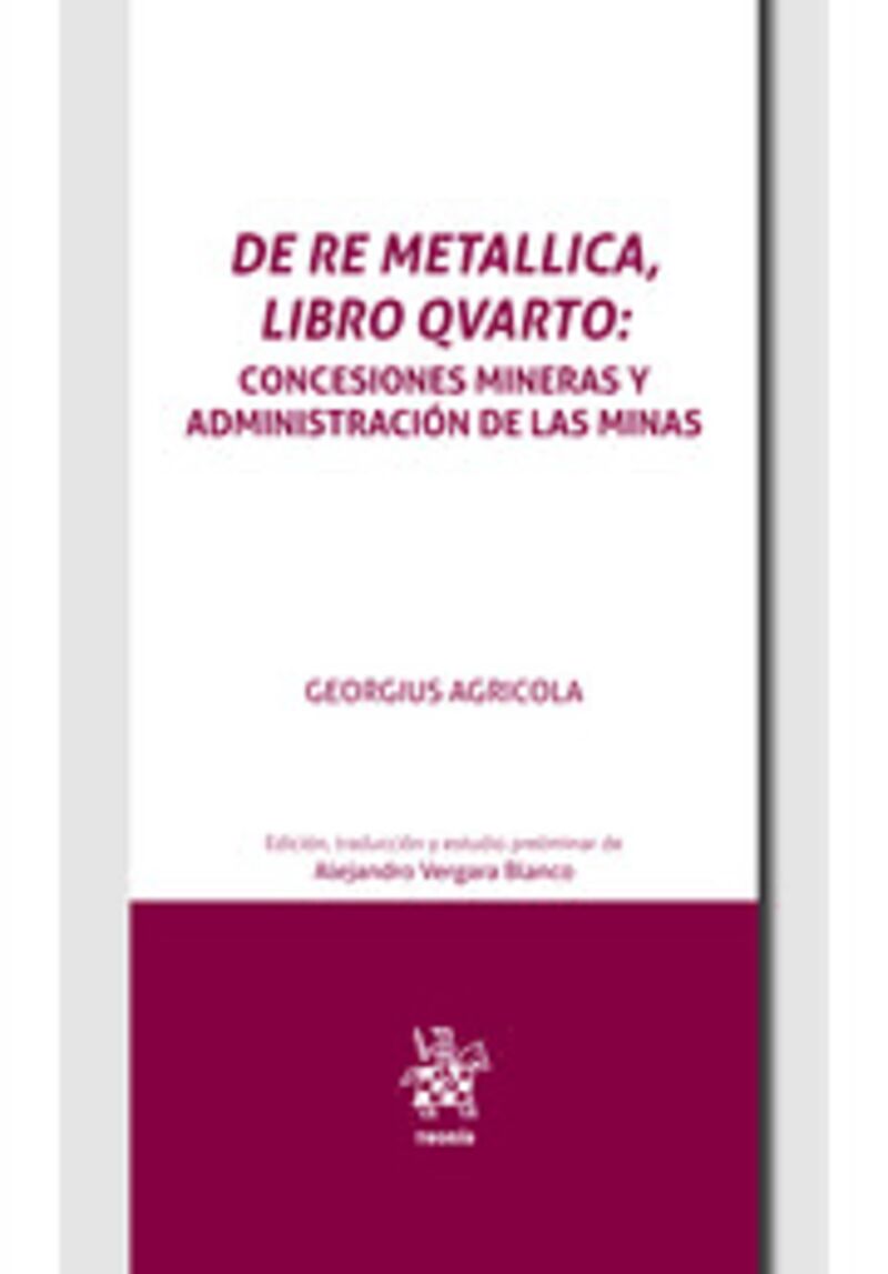 de re metallica, libro qvarto - concesiones mineras y administracion de las minas en el inicio de la edad moderna - Georgius Agricola