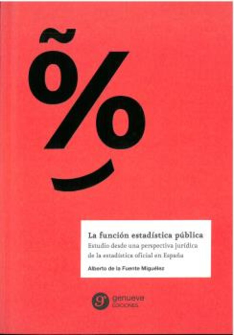 la funcion estadistica publica - estudio desde una perspectiva juridica de la estadistica oficial en españa - Alberto De La Fuente Miguelez