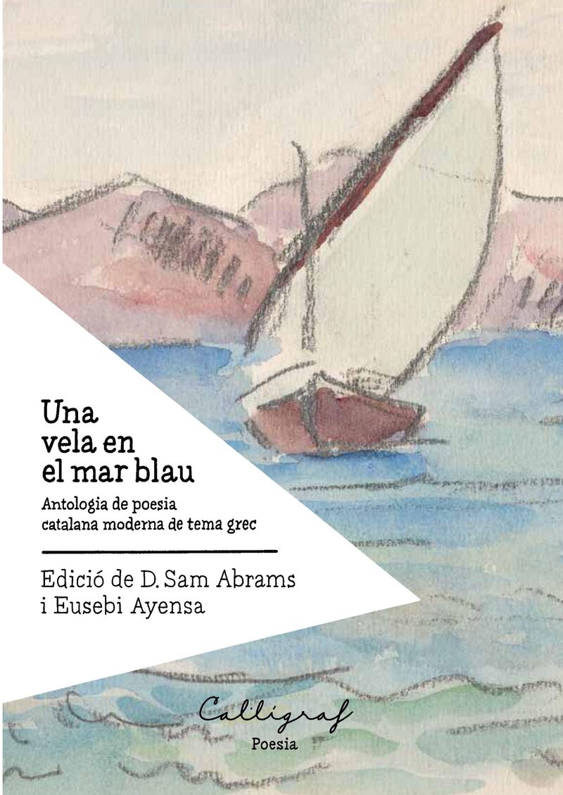 una vela en el mar blau - antologia de poesia catalana moderna de tema grec - Sam Abrams (ed. ) / Eusebi Ayensa (ed. )