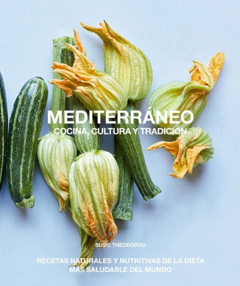 mediterraneo, cocina, cultura y tradicion - recetas naturales y nutritivas de la dieta mas saludable del mundo - Susie Theodorou