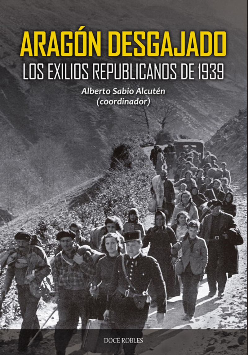 aragon desgajado - los exilios republicanos de 1939