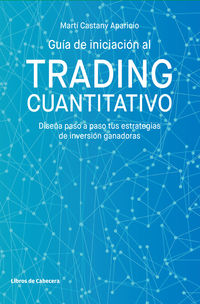 guia de iniciacion al trading cuantitativo - diseña paso a paso tus estrategias de inversion ganadoras - Marti Castany Aparicio
