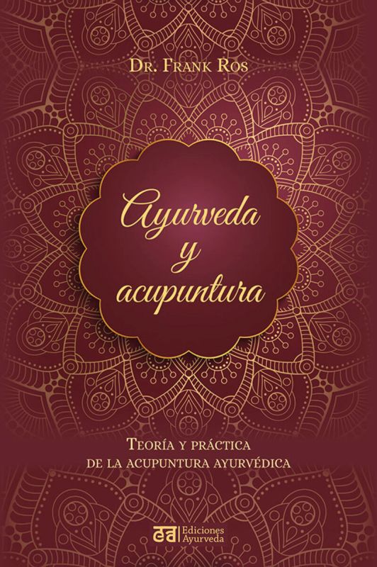 AYURVEDA Y ACUPUNTURA - TEORIA Y PRACTICA DE LA ACUPUNTURA AYURVEDICA