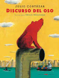 discurso del oso - Julio Cortazar / Emilio Urberuaga (il. )