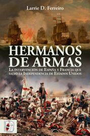 hermanos de armas - la intervencion de españa y francia que salvo la independencia de estados unidos - Larrie D. Ferreiro