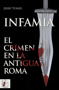 infamia - el crimen en la antigua roma - Jerry Toner