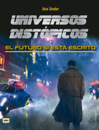 universos distopicos - el futuro si esta escrito - Jose Sender