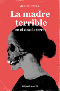 La madre terrible en el cine de terror - Javier Parra