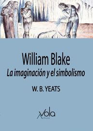 william blake - la imaginacion y el simbolismo - William Butler Yeats
