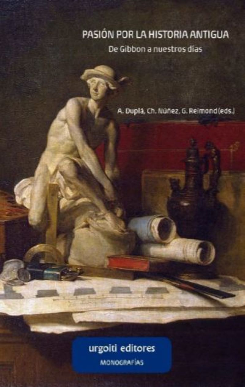 pasion por la historia antigua - de gibbon a nuestros dias - A. Dupla (ed. ) / Ch. Nuñez (ed. ) / G. Reimond (ed. )