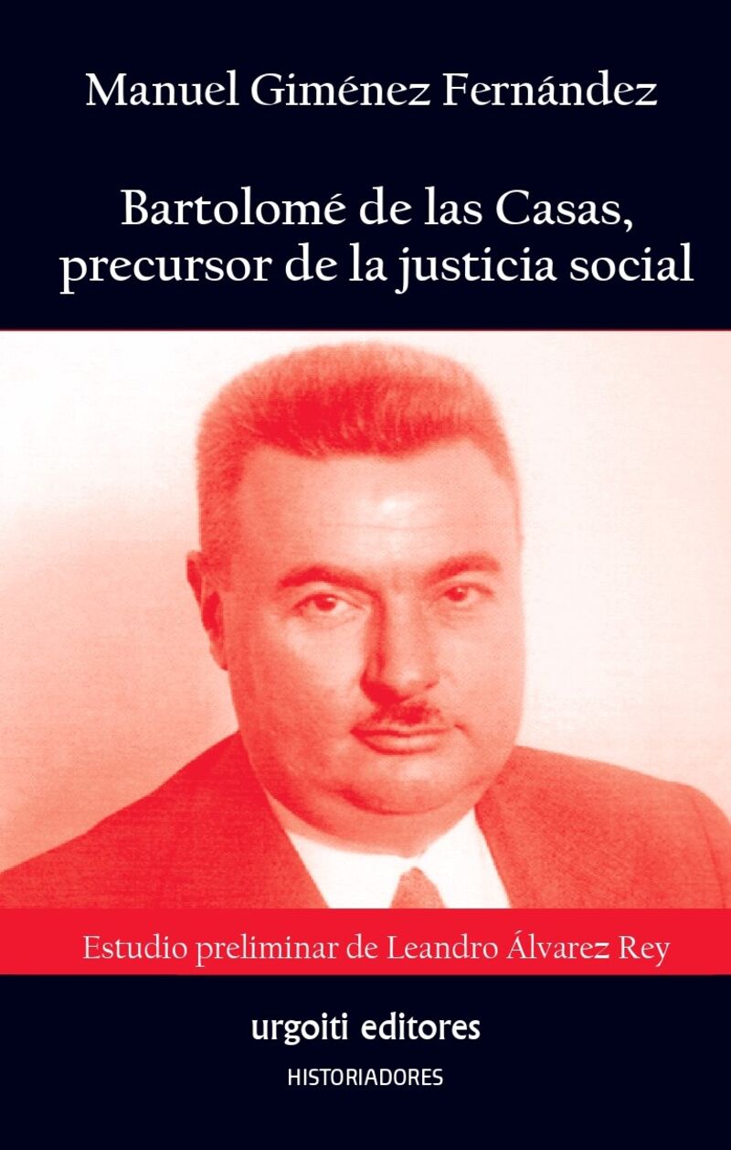 bartolome de las casas, precursor de la justicia social - Manuel Gimenez Fernandez / Leandro Alvarez Rey