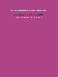 retratos hablados = spoken portraits - Miriam Margarita Basilio Gaztambide