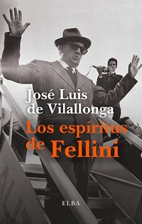 Los espiritus de fellini - Jose Luis De Vilallonga