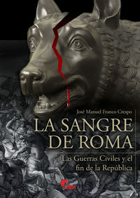 sangre de roma, la - las guerras civiles y el fin de la republica - Jose Manuel Franco Crespo