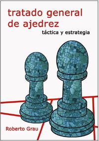 tratado general de ajedrez ii - tactica y estrategia - Roberto Grau