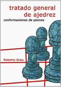 tratado general de ajedrez iii - conformaciones de peones - Roberto Grau