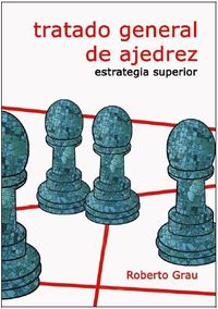 tratado general de ajedrez iv - estrategia superior - Roberto Grau