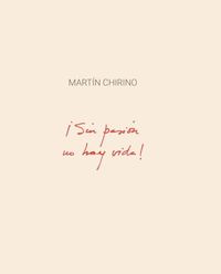 martin chirino - ¡sin pasion no hay vida!