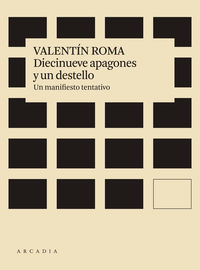 diecinueve apagones y un destello - un manifiesto tentativo - Valentin Roma Serrano