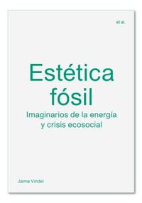 estetica fosil - imaginarios de la energia y crisis ecosocial - Jaime Vindel