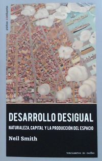 DESARROLLO DESIGUAL - NATURALEZA, CAPITAL Y LA PRODUCCION DEL ESPACIO