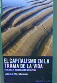capitalismo en la trama de la vida, el - ecologia y acumulacion de capital - Jason W. Moore