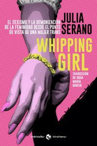 whipping girl - el sexismo y la demonizacion de la feminidad desde el punto de vista de una mujer trans - Julia Serano