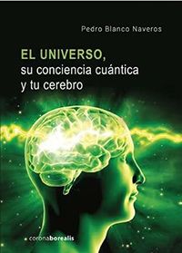 Su Conciencia Cuantica Y Tu Cerebro, El universo - Pedro Blanco Naveros