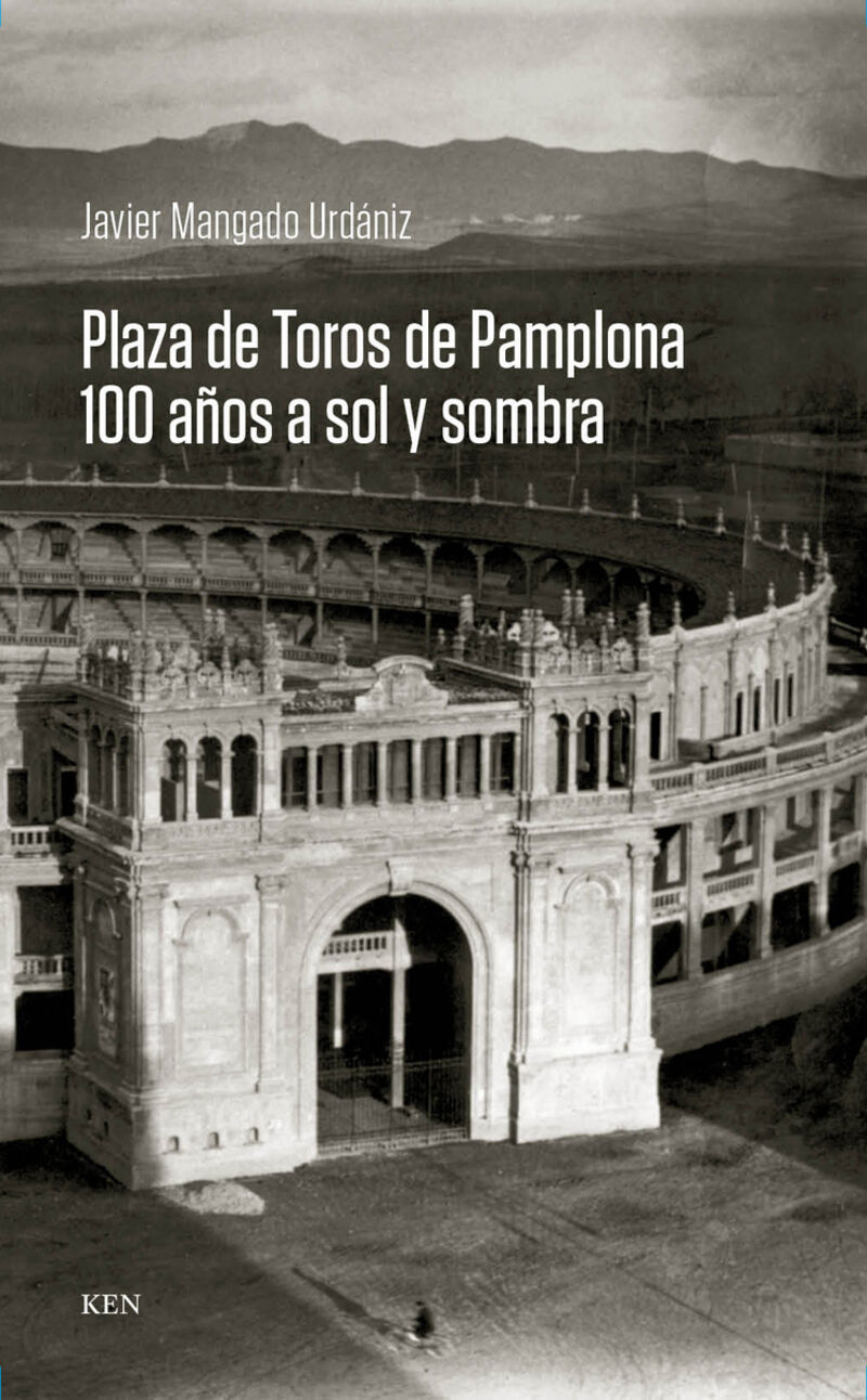 plaza de toros de pamplona - 100 años a sol y sombra - Javier Mangado Urdaniza
