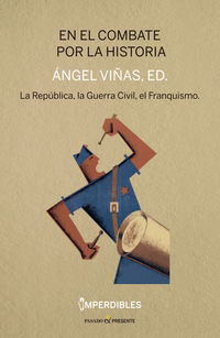 en el combate por la historia - republica, la guerra civil y el franquismo - Angel Viñas