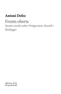 fronts oberts - quatre estudis sobre wittgenstein, russell i heidegger - Antoni Defez
