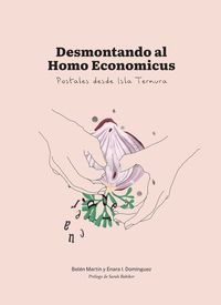 desmontando al homo economicus - postales desde isla ternura - Enara Iruretagoiena Dominguez / Belen Martin-Ambrosio Frances