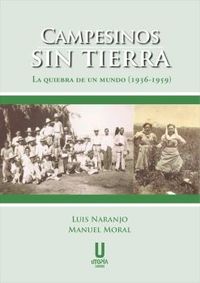 campesinos sin tierra - la quiebra de un mundo (1936-1959) - Luis Naranjo