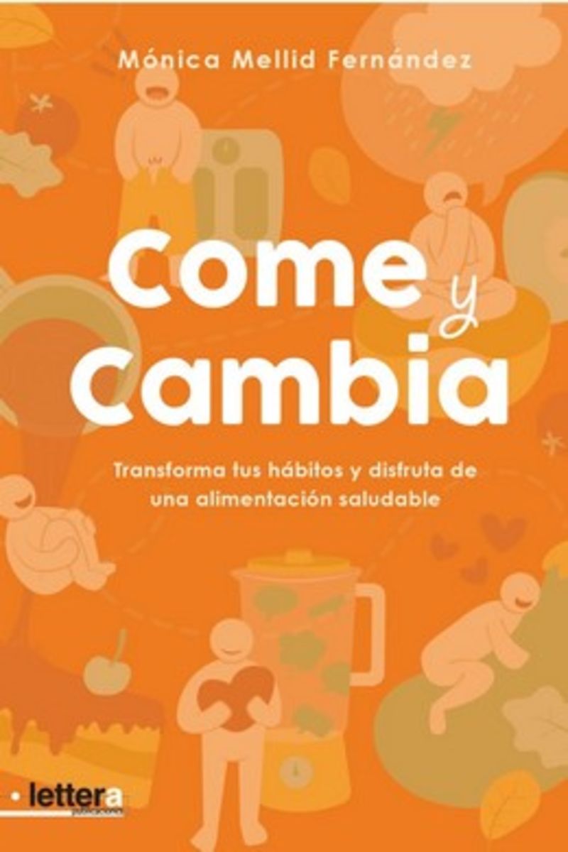 COME Y CAMBIA - TRANSFORMA TUS HABITOS Y DISFRUTA DE UNA ALIMENTACION SALUDABLE
