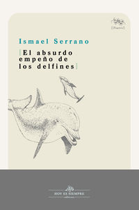 El absurdo empeño de los delfines - Ismael Serrano Moron