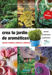 crea tu jardin de aromaticas - aprende a elegirlas, cultivarlas y utilizarlas