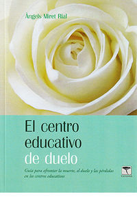 CENTRO EDUCATIVO DEL DUELO, EL - GUIA PARA AFRONTAR LA MUERTE, EL DUELO Y LAS PERDIDAS EN LOS CENTROS EDUCATIVOS