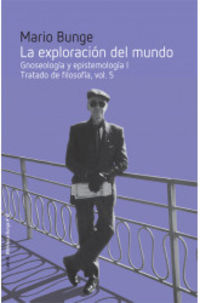 exploracion del mundo, la - gnoseologia y epistemologia i - tratado de filosofia 5 - Mario Bunge