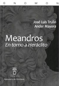 meandros - en torno a heraclito - Jse Luis Trullo / Ander Mayora