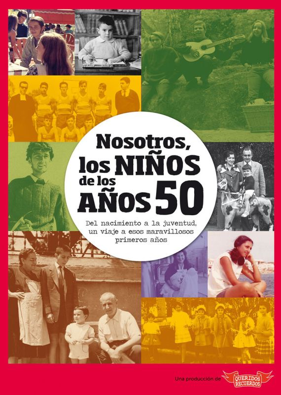 (2 ED) NOSOTROS, LOS NIÑOS DE LOS AÑOS 50 - DEL NACIMIENTO A LA JUVENTUD, UN VIAJE A ESOS MARAVILLOSOS PRIMEROS AÑOS