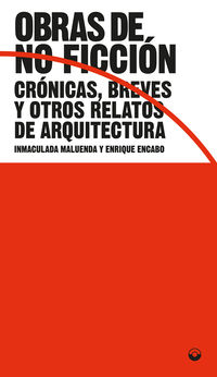 obras de no ficcion - cronicas, breves y otros relatos de arquitectura - Inmaculada Maluenda / Encabo Enrique