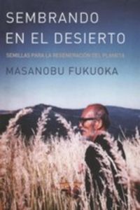 (3 ed) sembrando en el desierto - semillas para la regeneracion del planeta - Masanobu Fukuoka