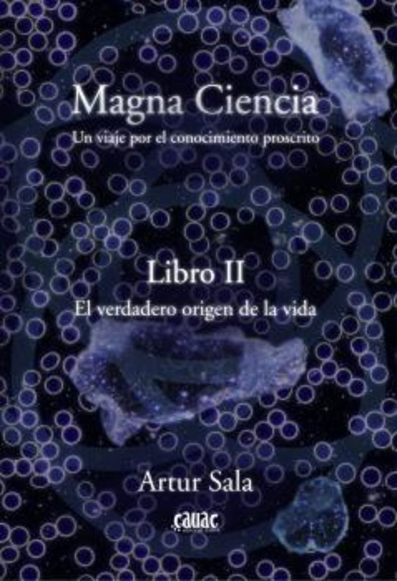 MAGNA CIENCIA - LIBRO II - EL VERDADERO ORIGEN DE LA VIDA