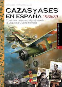 cazas y ases en españa 1936 / 39 - combate aereo en el preludio de la segunda guerra mundial