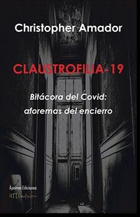 claustrofilia-19 - bitacora del covid: aforemas del encierro