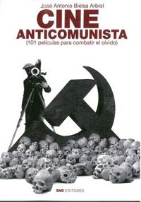 cine anticomunista - 101 peliculas para combatir el olvido - Jose Antonio Bielsa Arbiol