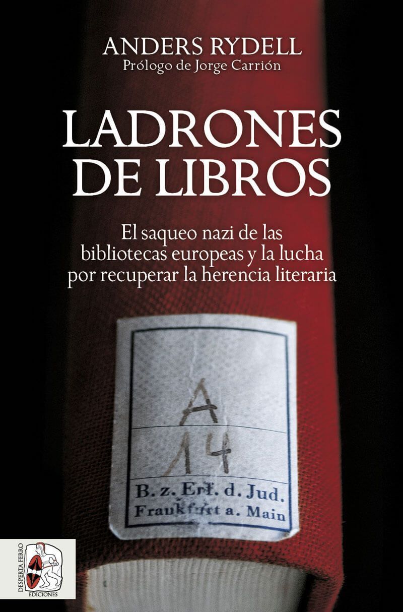 LADRONES DE LIBROS - EL SAQUEO NAZI DE LAS BIBLIOTECAS EUROPEAS Y LA LUCHA POR RECUPERAR LA HERENCIA LITERARIA