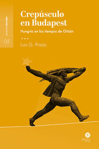 crepusculo en budapest - hungria en los tiempos de orban - Luis G. Prado